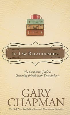 In-Law Relationships: The Chapman Guide to Becoming Friends with Your In-Laws