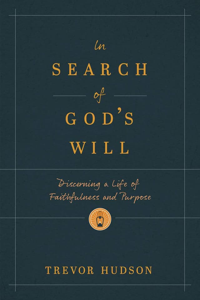 In Search of God's Will: Discerning a Life of Faithfulness and Purpose