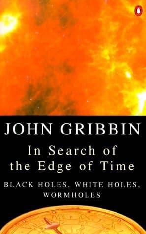 In Search of the Edge of Time: Black Holes, White Holes, Wormholes