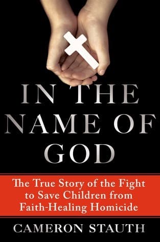 In the Name of God: The True Story of the Fight to Save Children from Faith-Healing Homicide