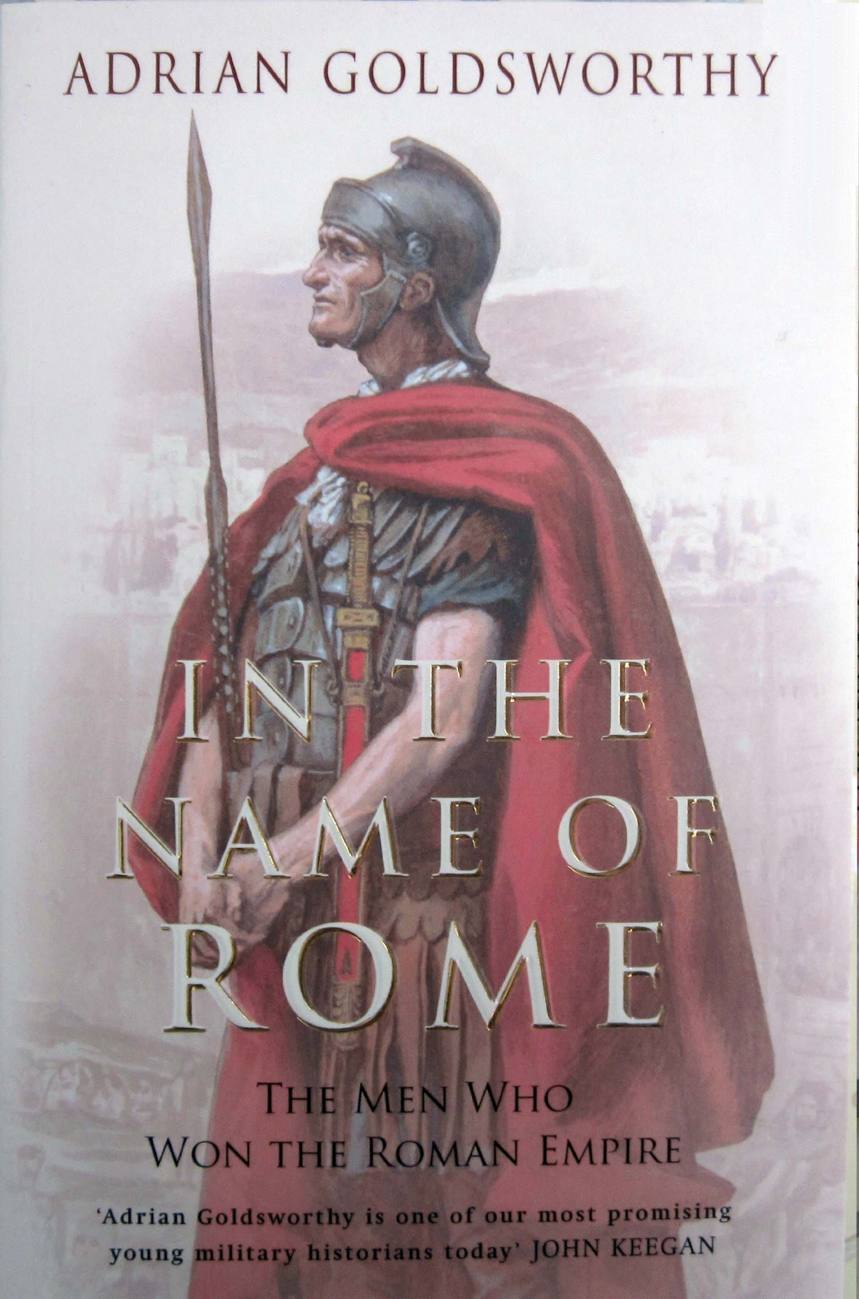 In the Name of Rome: The Men Who Won the Roman Empire