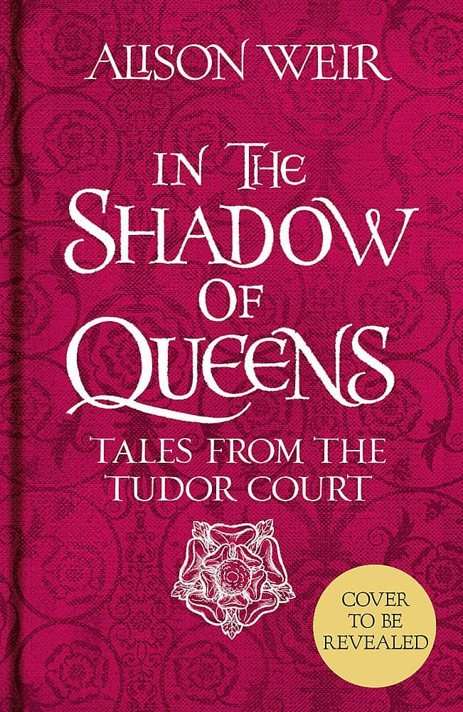 In the Shadow of Queens: Tales from the Tudor Court
