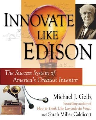 Innovate Like Edison: The Success System of America's Greatest Inventor