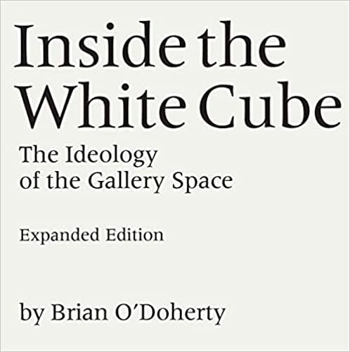 Inside the White Cube: The Ideology of the Gallery Space