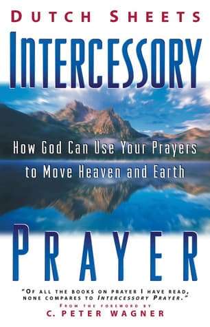 Intercessory Prayer: How God Can Use Your Prayers to Move Heaven & Earth