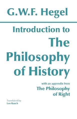 Introduction to the Philosophy of History with Selections from The Philosophy of Right