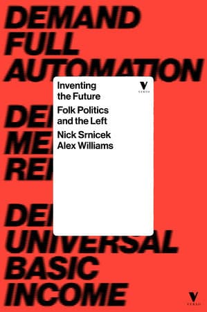 Inventing the Future: Postcapitalism and a World Without Work