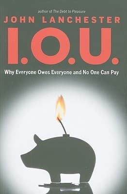 I.O.U.: Why Everyone Owes Everyone and No One Can Pay