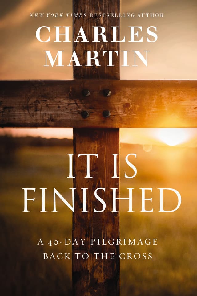 It is Finished: A 40-Day Pilgrimage Back to the Cross