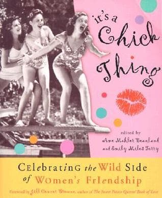 It's a Chick Thing: Celebrating the Wild Side of Women's Friendships