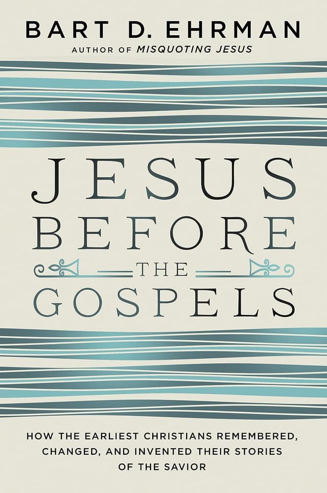 Jesus Before the Gospels: How the Earliest Christians Remembered, Changed, and Invented Their Stories of the Savior