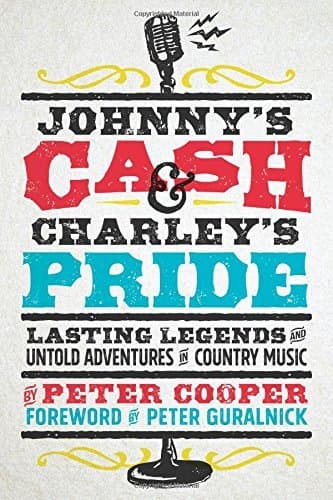 Johnny's Cash and Charley's Pride: Lasting Legends and Untold Adventures in Country Music