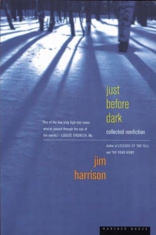 Just Before Dark: A Classic American Writer's Essays―Twenty-Five Years of Passions from Ice Fishing to Nouvelle Cuisine