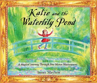 Katie and the Waterlily Pond: A Magical Journey Through Five Monet Masterpieces