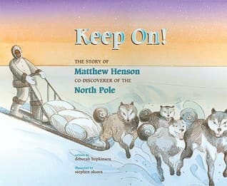 Keep On! the Story of Matthew Henson, Co-discoverer of the North Pole: The Story of Matthew Henson, Co-Discoverer of the North Pole