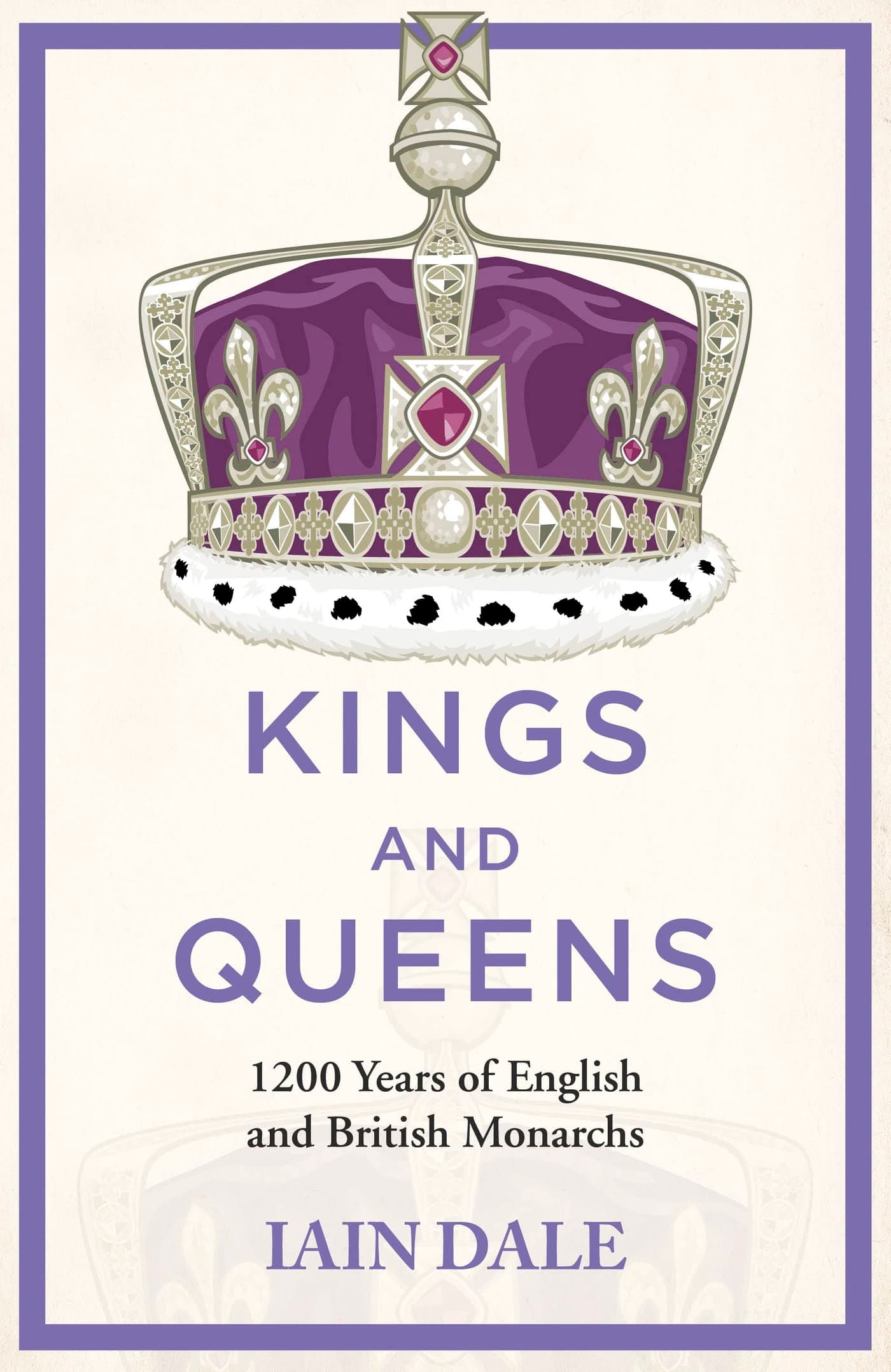 Kings and Queens: The acclaimed account of 1200 years of the British monarchy - a must-read for anyone with an interest in British history