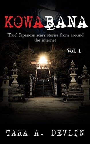 Kowabana: 'True' Japanese scary stories from around the internet: Volume One