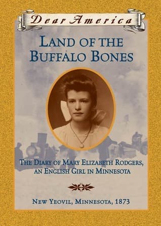 Land of the Buffalo Bones: The Diary of Mary Ann Elizabeth Rodgers, An English Girl in Minnesota