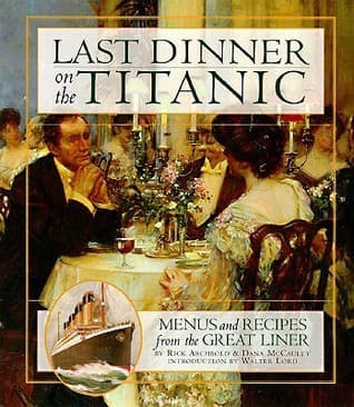 Last Dinner On the Titanic: Menus and Recipes From the Great Liner