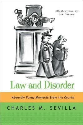 Law and Disorder: Absurdly Funny Moments from the Courts