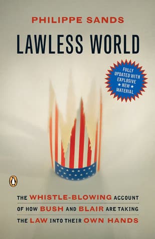 Lawless World: The Whistle-Blowing Account of How Bush and Blair Are Taking the Law into Their Own Hands