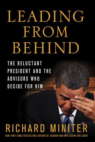 Leading from Behind: The Reluctant President and the Advisors Who Decide for Him