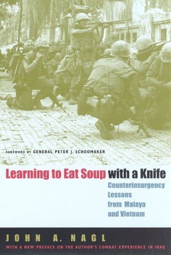 Learning to Eat Soup with a Knife: Counterinsurgency Lessons from Malaya and Vietnam