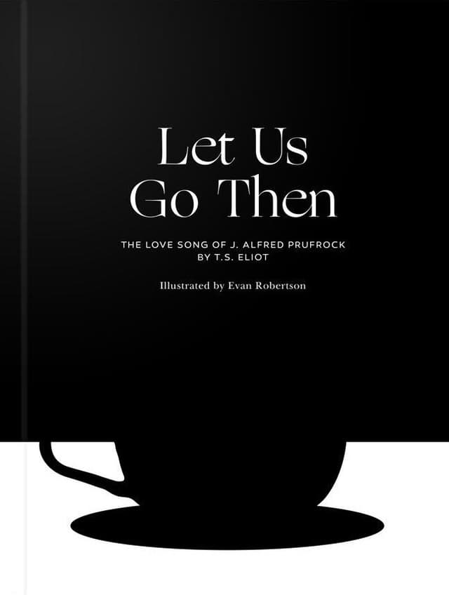 Let Us Go Then: The Love Song of J. Alfred Prufrock