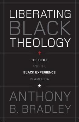 Liberating Black Theology: The Bible and the Black Experience in America