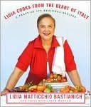 Lidia Cooks from the Heart of Italy: A Feast of 175 Regional Recipes