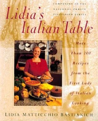 Lidia's Italian Table: More Than 200 Recipes From The First Lady Of Italian Cooking