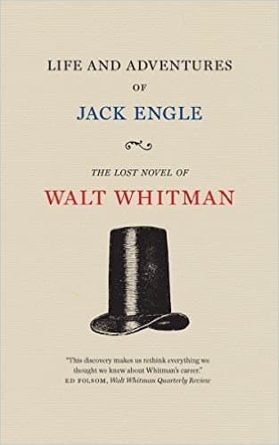 Life and Adventures of Jack Engle: The Lost Novel of Walt Whitman