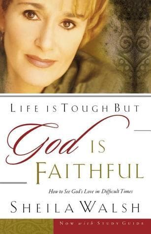 Life Is Tough, But God Is Faithful: How to See God's Love in Difficult Times