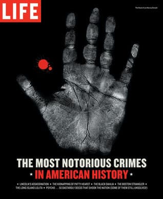 Life: The Most Notorious Crimes in American History: Fifty Fascinating Cases from the Files