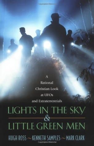Lights in the Sky & Little Green Men: A Rational Christian Look at UFOs and Extraterrestrials