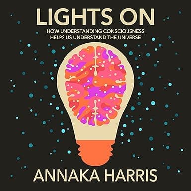 Lights On: How Understanding Consciousness Helps Us Understand the Universe
