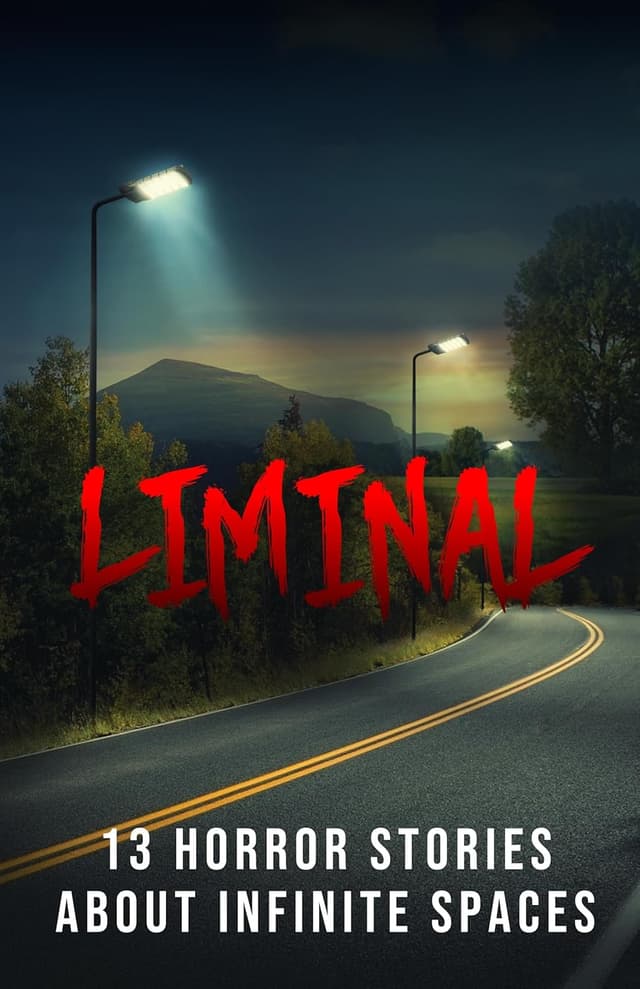 Liminal: 15 Horror Stories about Infinite Spaces