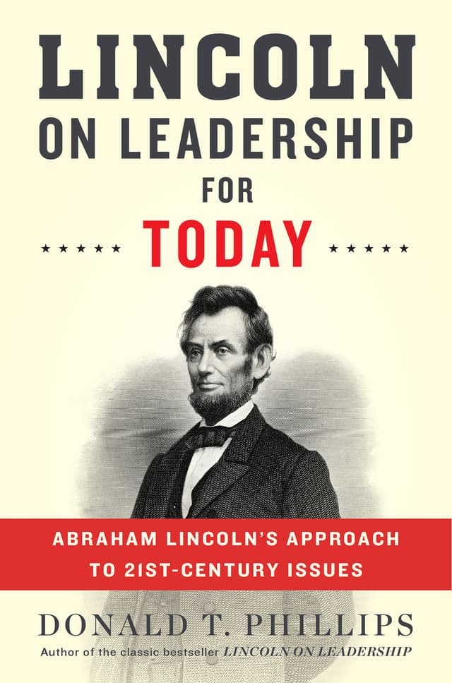 Lincoln on Leadership for Today: Abraham Lincoln's Approach to Twenty-First Century Issues