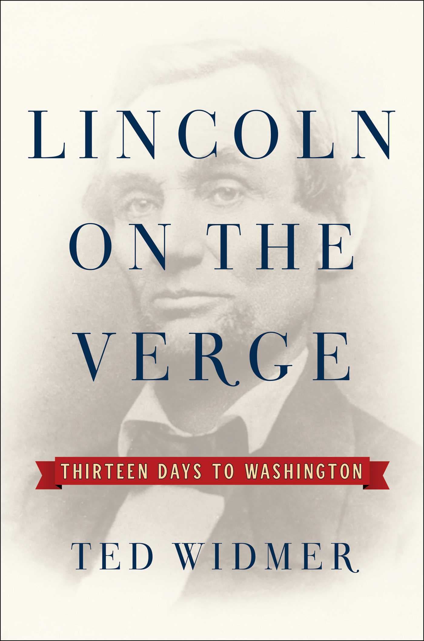 Lincoln on the Verge: Thirteen Days to Washington