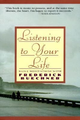 Listening to Your Life: Daily Meditations with Frederick Buechner – The Acclaimed Novelist-Preacher on Imagination