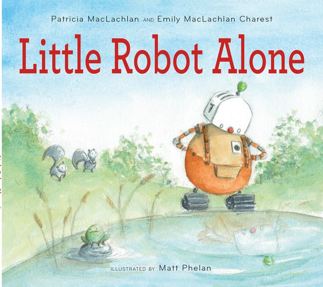 Little Robot Alone: A Charming Picture Book About Loneliness and Resourcefulness for Kids