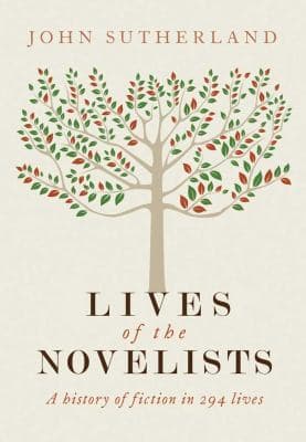 Lives of the Novelists: A History of Fiction in 294 Lives