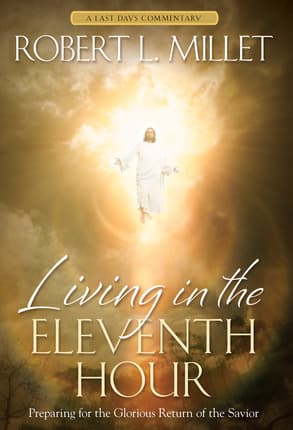 Living in the Eleventh Hour: Preparing for the Glorious Return of the Savior