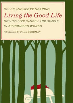 Living the Good Life: How to Live Sanely and Simply in a Troubled World