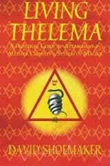 Living Thelema: A Practical Guide to Attainment in Aleister Crowley's System of Magick