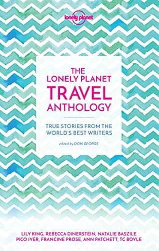 Lonely Planet The Lonely Planet Travel Anthology: True stories from the world's best writers