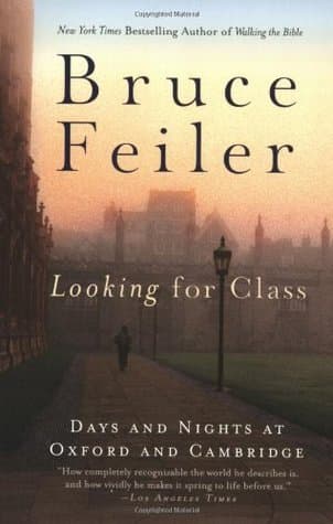 Looking for Class: Days and Nights at Oxford and Cambridge – An Entertaining and Enlightening Year in Britain's Elite World