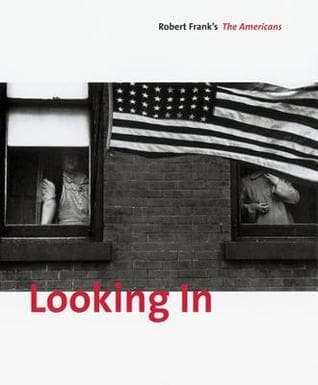 Looking In: Robert Frank's The Americans: Expanded Edition
