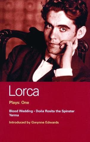 Lorca Plays: 1: Blood Wedding; Yerma; Dona Rosita the Spinster