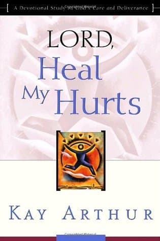Lord, Heal My Hurts: A Devotional Study on God's Care and Deliverance